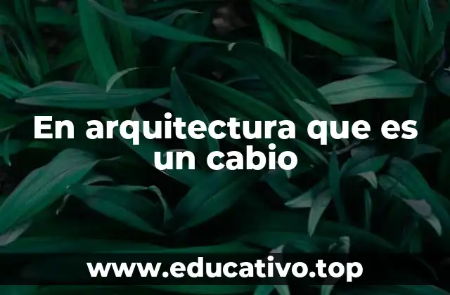 En arquitectura que es un cabio