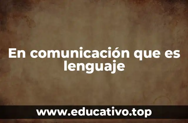 En comunicación que es lenguaje