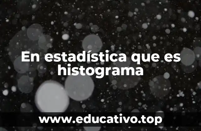En estadística que es histograma