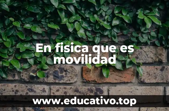 En fisica que es movilidad