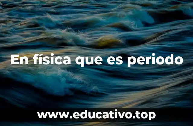 En física que es periodo