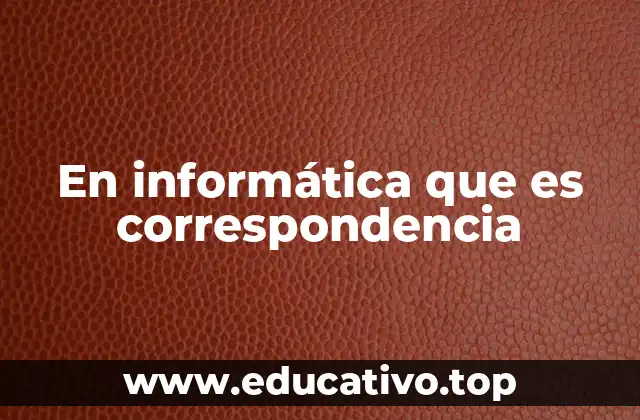 En informática que es correspondencia