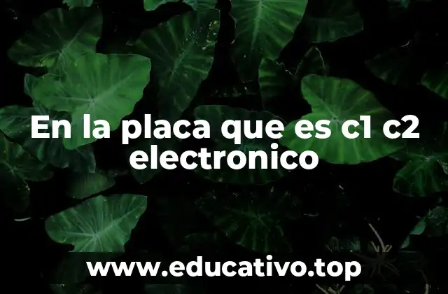 En la placa que es c1 c2 electronico
