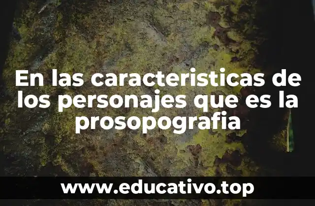 Cómo la prosopografía enriquece la narrativa literaria