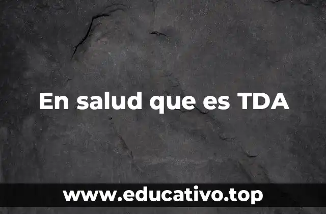 En salud que es TDA