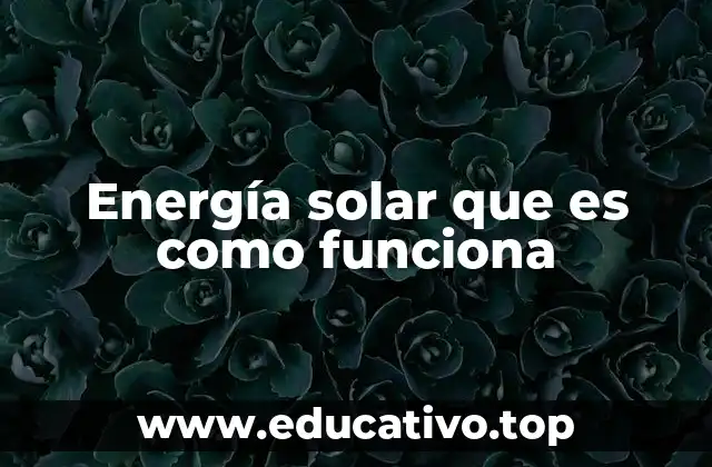 Energía solar que es como funciona