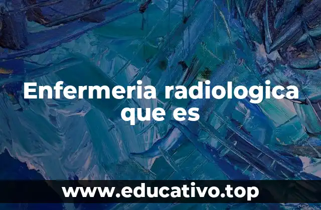 Enfermeria radiologica que es