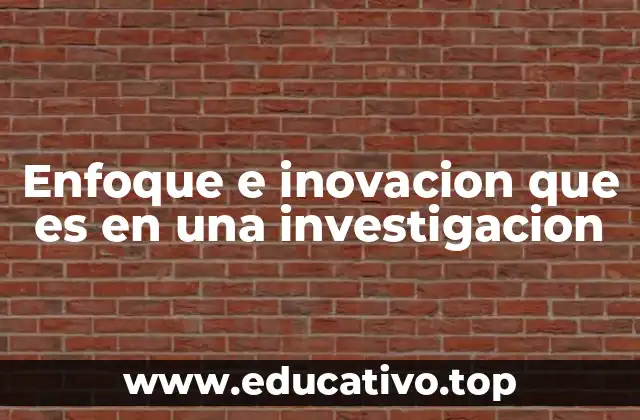Enfoque e inovacion que es en una investigacion
