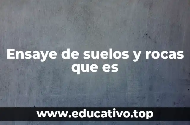 Ensaye de suelos y rocas que es