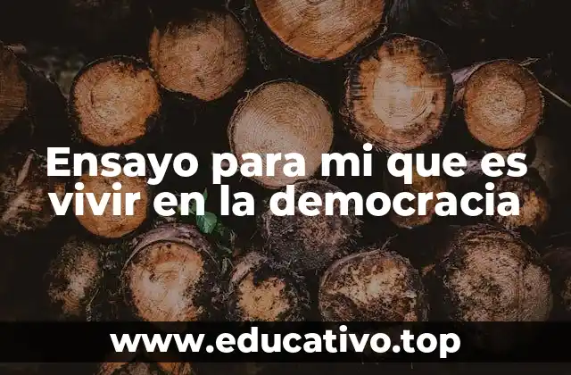 Ensayo para mi que es vivir en la democracia