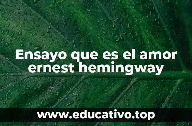 Ensayo que es el amor ernest hemingway