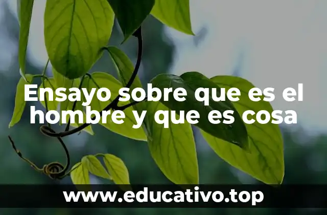 Ensayo sobre que es el hombre y que es cosa