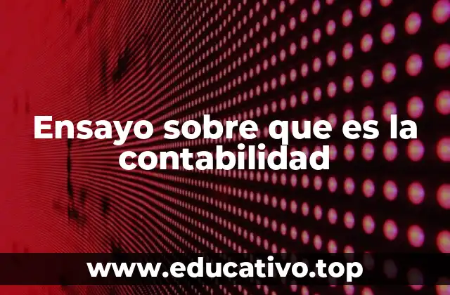 Ensayo sobre que es la contabilidad