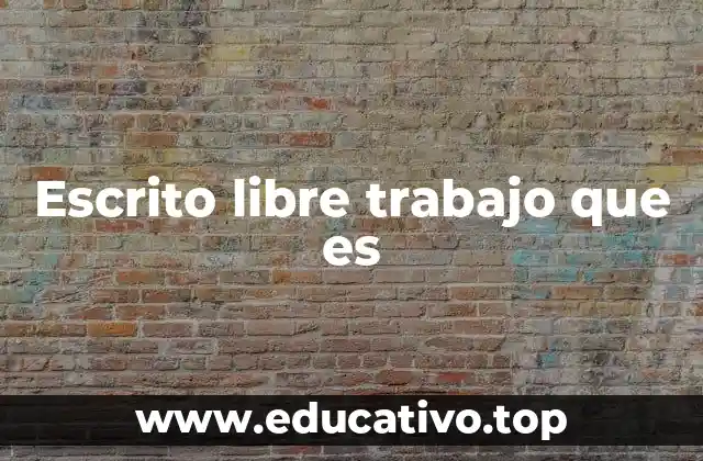 La importancia del escrito libre en el ámbito laboral