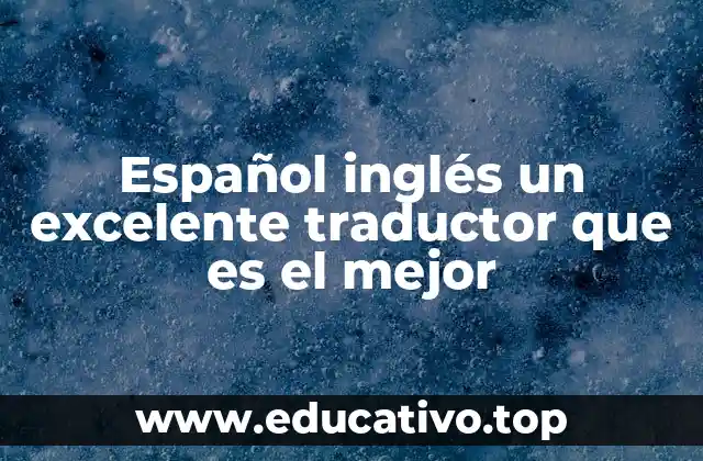 Español inglés un excelente traductor que es el mejor