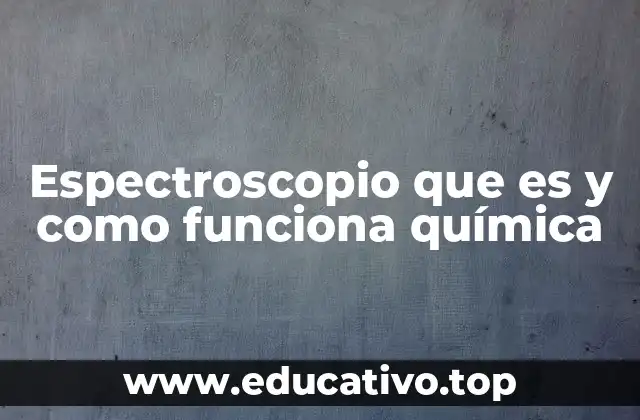 Espectroscopio que es y como funciona química