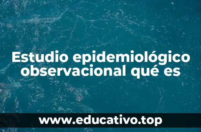 Cómo se diferencian los estudios epidemiológicos observacionales de los experimentales