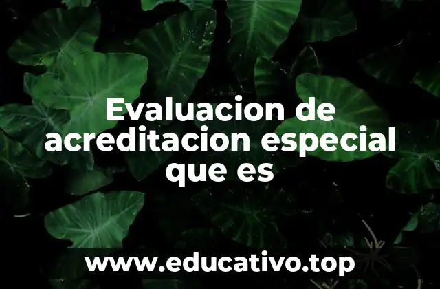 Evaluacion de acreditacion especial que es
