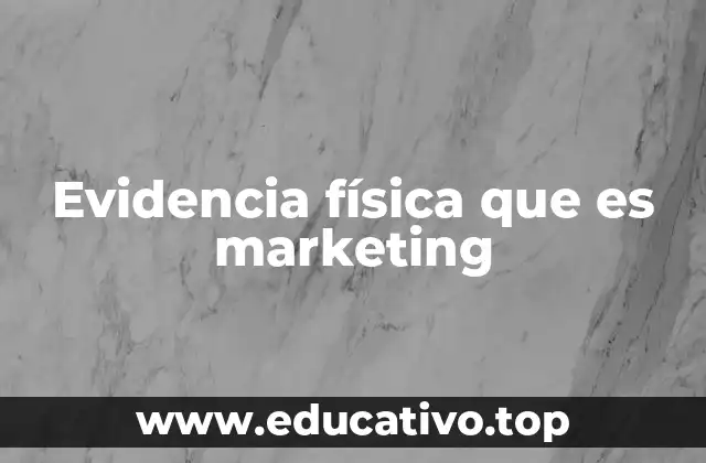 Evidencia física que es marketing