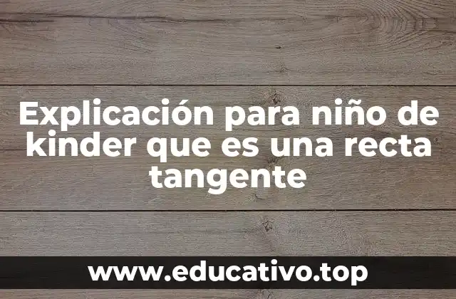 Explicación para niño de kinder que es una recta tangente