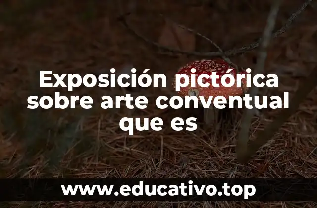 Exposición pictórica sobre arte conventual que es