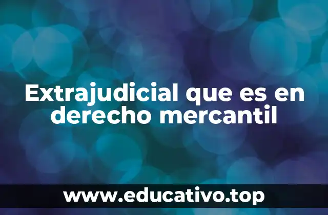 La importancia de las vías extrajudiciales en la resolución de conflictos comerciales