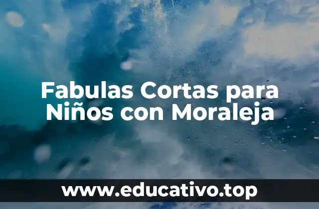 Fabulas Cortas para Niños con Moraleja