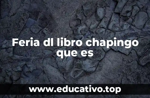 La importancia de la Feria del Libro Chapingo en la cultura mexicana