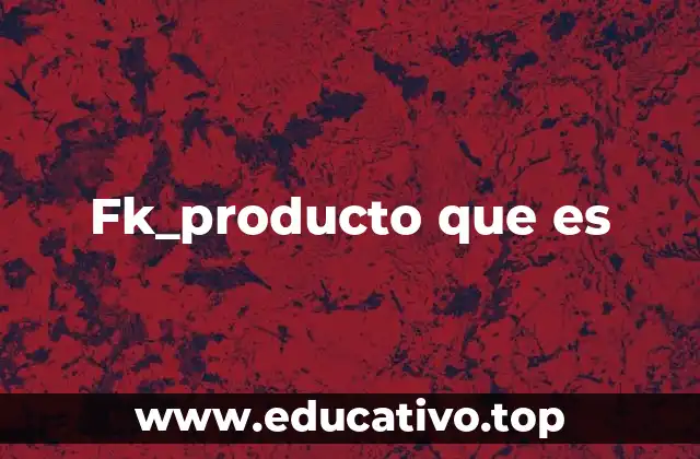 Fk_producto que es