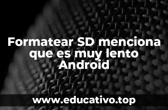 Formatear SD menciona que es muy lento Android