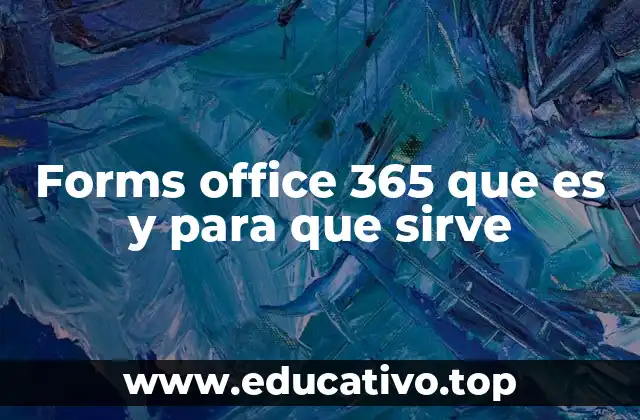 ¿Cómo se integra Microsoft Forms con Office 365?
