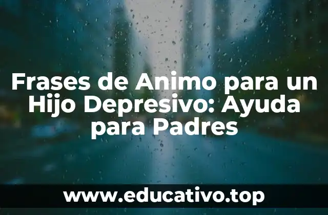 Frases de Animo para un Hijo Depresivo: Ayuda para Padres