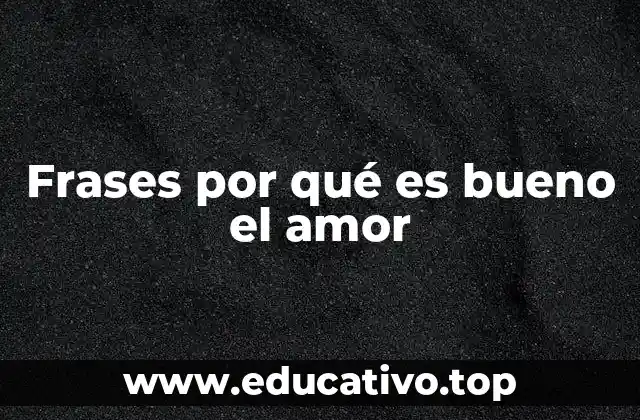 Frases por qué es bueno el amor