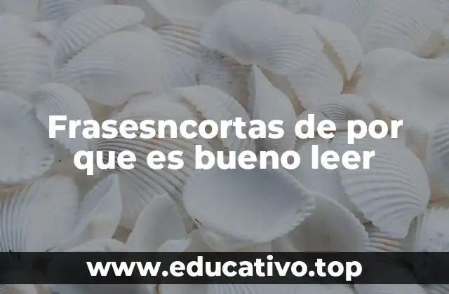 Frasesncortas de por que es bueno leer