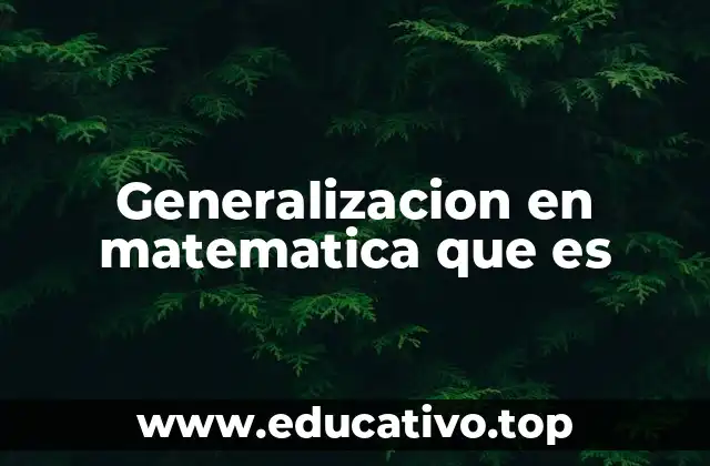 La importancia de la abstracción y la generalización en matemáticas
