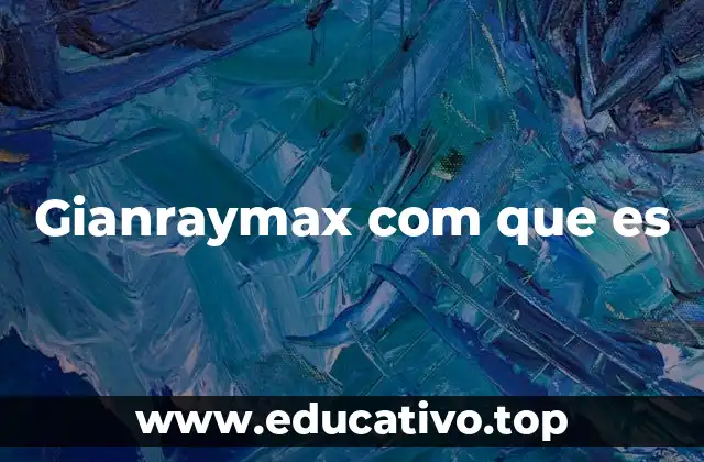Gianraymax com que es