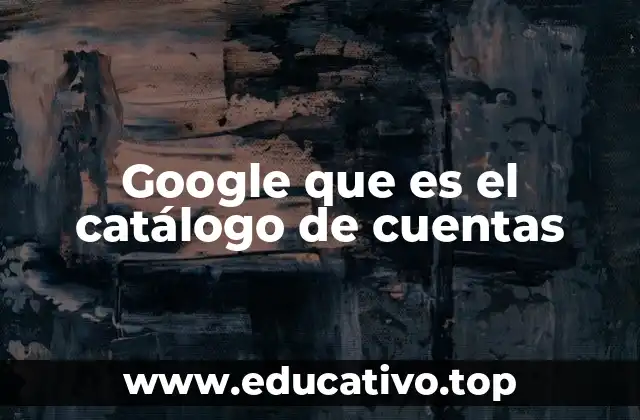 Google que es el catálogo de cuentas