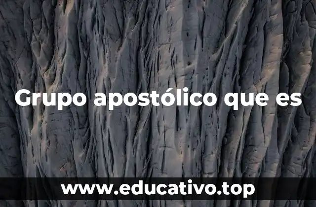 Grupo apostólico que es