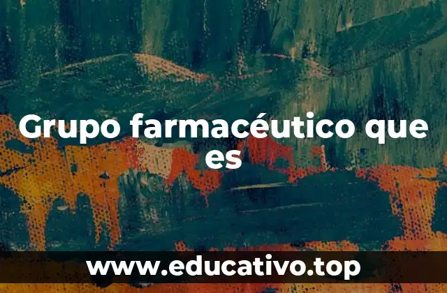 Grupo farmacéutico que es