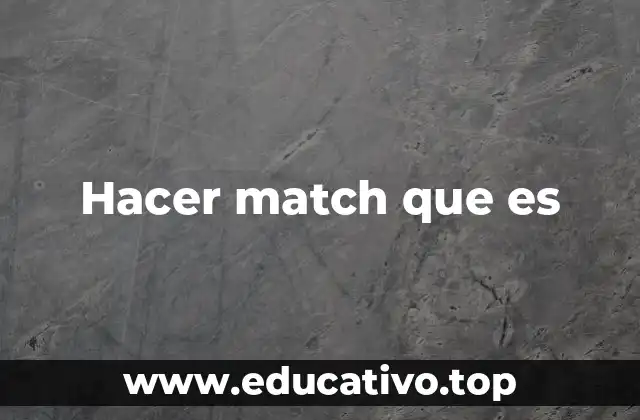 Hacer match que es