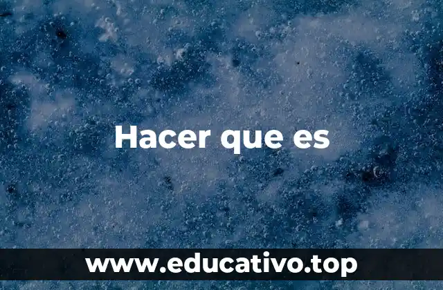 Hacer que es