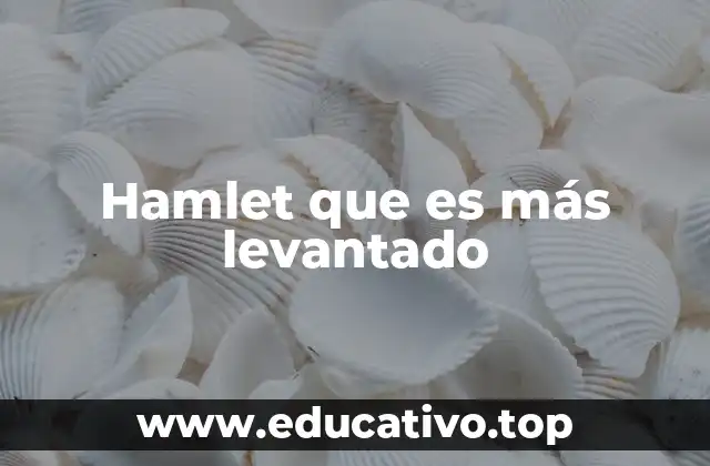 Hamlet que es más levantado