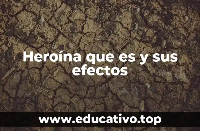 Heroína que es y sus efectos