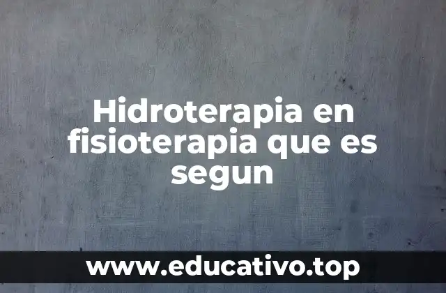 Hidroterapia en fisioterapia que es segun