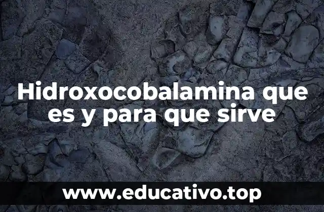 Hidroxocobalamina que es y para que sirve
