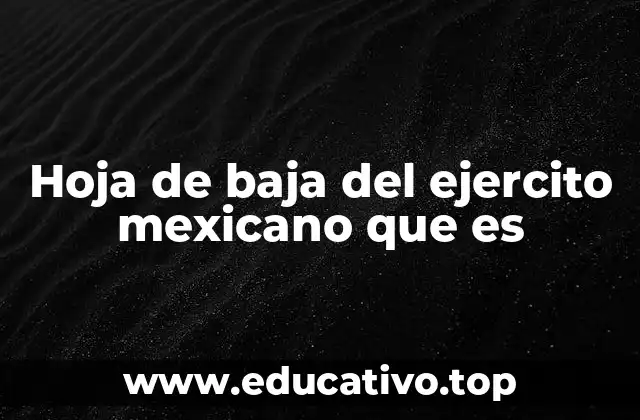 Hoja de baja del ejercito mexicano que es