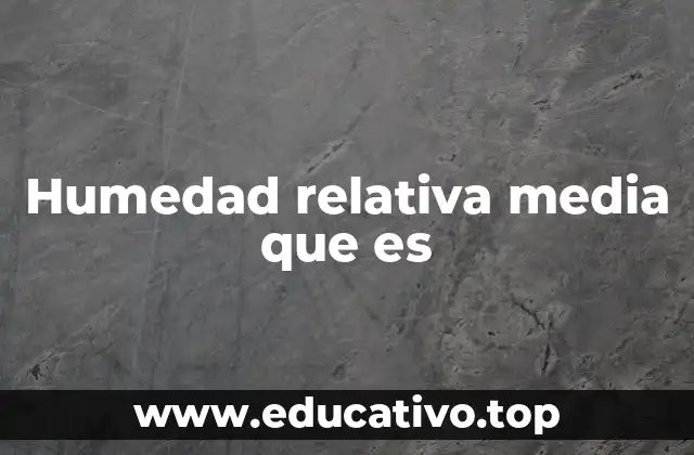 Humedad relativa media que es