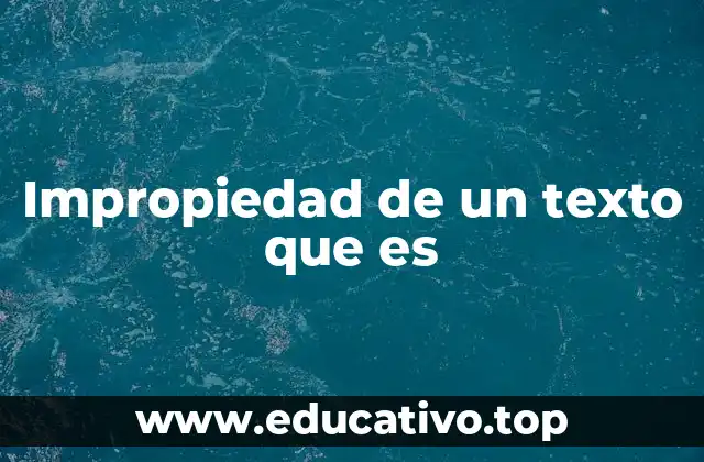 Impropiedad de un texto que es