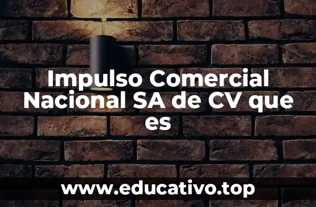 Impulso Comercial Nacional SA de CV que es