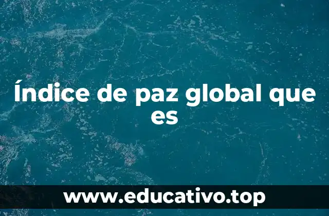 Índice de paz global que es